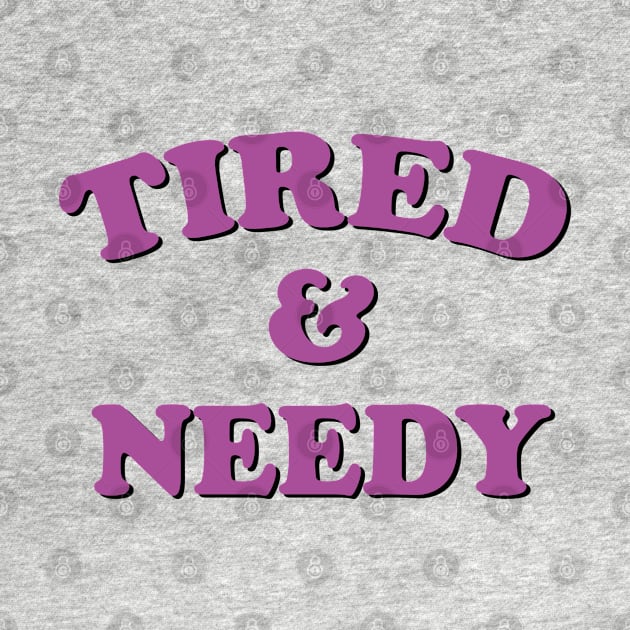 tired and needy by mdr design